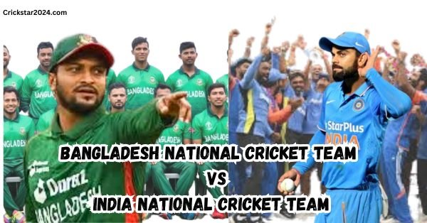 Bangladesh national cricket team vs India national cricket team बांग्लादेश की राष्ट्रीय क्रिकेट टीम बनाम भारत की राष्ट्रीय क्रिकेट टीम