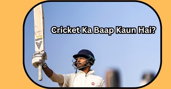 Cricket - Cricket Ka Baap Kaun है? क्रिकेट का बाप है कौन 2025 में